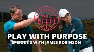 PLAY WITH PURPOSE - Episode 3 with James Robinson at Kingsbarns