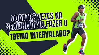 QUANTAS VEZES NA SEMANA DEVO FAZER O TREINO INTERVALADO?