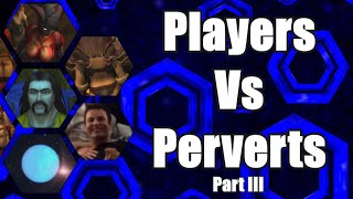 Players Vs Perverts: Part III