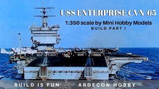 USS Enterprise CVN-65 1:350 scale by Mini Hobby Models Part 1