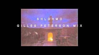 Shlohmo - Gilles Peterson Mix