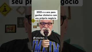 2025 será o ano de Ganhar Dinheiro abrindo Seu Próprio Negócio ou Trabalho Autonomo  Previsão 2025