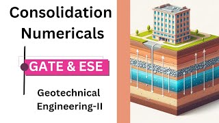 Consolidation Numericals I Geotechnical Engineering I Soil Mechanics I GATE I ESE I AE/JE I Semester