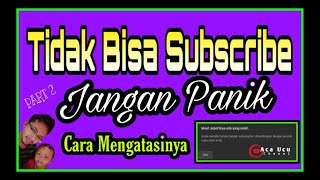 Tidak Bisa Subscribe | Cara Mengatasinya