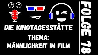 Was bedeutet "Männlichkeit" in heutigen Filmen? | Folge 78 - Die Kinotagesstätte