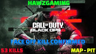 HAWZGAMING - BLACK OPS 6 - FACE OFF KILL CONFIRMED - 53 KILLS - PIT