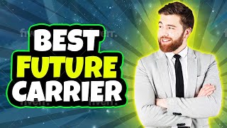 Best Carrier opportunities for future