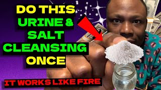 Urgent! Do This Urine and Salt Cleansing Once and See Wonders Next