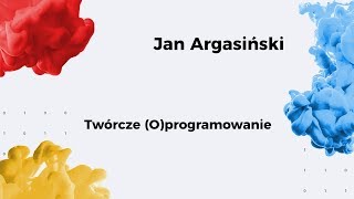 13. SFI / Twórcze (O)programowanie /Jan Argasiński