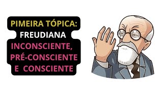 Primeira Tópica Freudiana ‐ Inconsciente, Pré-Consciente e Consciente