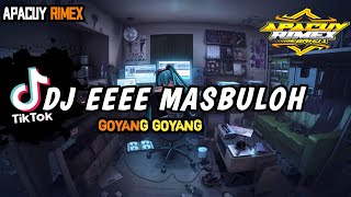 DJ EEEE MASBULOH GOYANG GOYANG GO GO GO GO GOYANG GO GO GOYANG | VIRAL TIKTOK TERBARU 2024 !