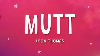 Leon Thomas - MUTT (Lyrics)