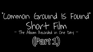 X-Nation Presents: Common Ground Is Found [Short Film] (Part 1)