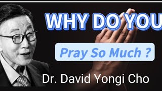 WHY DO YOU PRAY SO MUCH? /  DR David Yongi #prayer #prayerworks