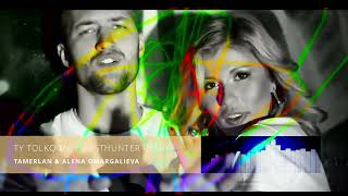 TAMERLAN & ALENA - Ty tolko moy (DistHunter Remix)