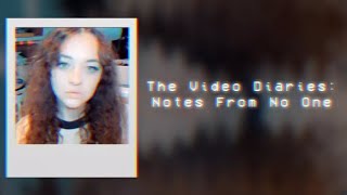 The Video Diaries: Notes From No One