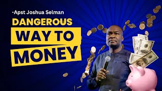 Dangerous Way To Seek For Money, Please know This | Apst Joshua Selman