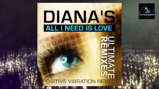 Diana's - All I Need Is Love (Positive Vibration Remix)