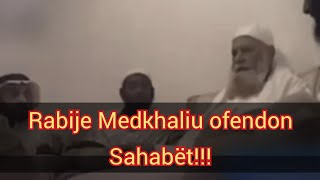 Rabije Medkhaliu shanë Sahabët (I akuzon se ishin të pa ditur në çështje politike)!!!