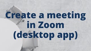 Create a meeting in Zoom with the desktop app