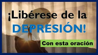 ORACIÓN para pedir ser liberado de  LA DEPRESIÓN