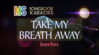 TAKE MY BREATH AWAY   BERLIN KARAOKE