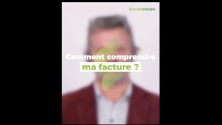 la bellenergie - Comment comprendre ma facture ?