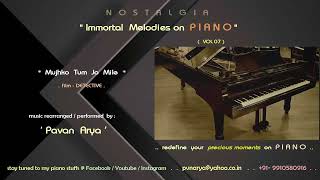 Mujhko Tum Jo Mile | Piano by " PAVAN ARYA " | "IMMORTAL Melodies on Piano - Vol 07" | Cover |