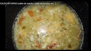 CALDO DE PAPAS (caldo de macho, caldo de huevos, etc...)