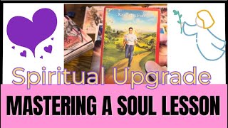 Spiritual Upgrade -  Mastering a Soul Lesson -  Collective Tarot Reading