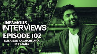 Kalaisan Kalaichelvan - In Flames (Infamous Interviews Ep. 102)