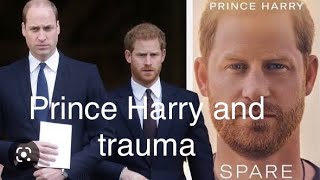 Why Prince Harry Can’t Stop Talking About Trauma