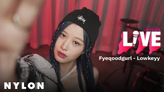 Fyeqoodqurl - Lowkeyy l NYLON LIVE l Live Session