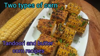 तंदूरी और बटर कॉर्न बनाने का आसान तरीका । Tandoori and butter corn recipe. Two types of corn recipes