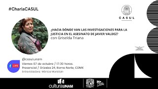 Charla CASUL ¿Hacia dónde van las investigaciones para la justicia en el asesinato de Javier Valdez?