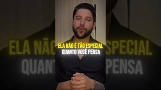 Ela não é tão especial quanto você pensa!