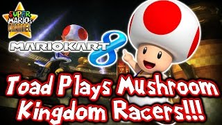 SMC: Toad Plays Mushroom Kingdom Racers! (Mario Kart 8)