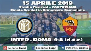 15/4/2019 INTER Women U19-ROMA 9-8 (dcr) *FINALE SCUDETTO Primavera 2019* (video Biapri)