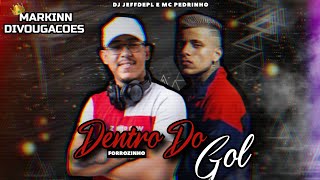 DENTRO DO GOL • DJ JEFFDEPL E MC PEDRINHO (( FORROZINHO ))