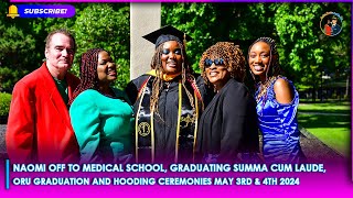 Naomi Off To Medical School, Graduating Summa Cum Laude, ORU Graduation And Hooding Ceremonies 2024