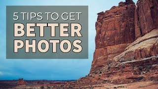 5 Tips to Get Better Photos