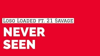 Loso Loaded feat. 21 Savage - Never Seen