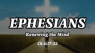 Ephesians 4:17-32 - Renewing the Mind