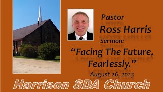 Pastor Ross Harris,  "Facing The Future Fearlessly."