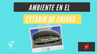 Ambiente en el estadio de Chivas!