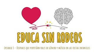 Educa sin rodeos 03 - Disfraces que perpetúan roles de género y música en las fiestas infantiles