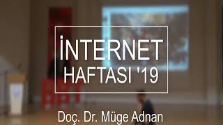 İNTERNET HAFTASI'19 Doç. Dr. Müge Adnan