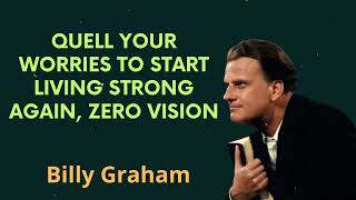 Quell your worries to start living strong again, Zero Vision - Billy Graham Message