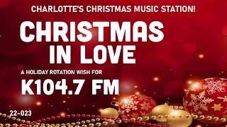 K104.7 FM – Christmas in Love – Charlotte's Christmas Music Station! (Beasley Media)