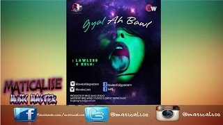 Lawless & Kels - Gyal Ah Bawl (August 2015)